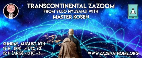 Zazoom Transcontinental with master Kosen from YujoNyuzanji, Sunday August 4ht, 17H UTC+2, 12H UTC-3