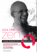 2014, time to zen. Young wisdom for a modern society. Introduction of the practice of zen with Master Kosho at the European Zen Center in Amsterdam.  Program of this weekend:  Young wisdom for a modern society. Lecture with Master Kosho. Thursday 27 November, 8:00 - 9:30 PM  Introduction to the practice (for starters). Friday 28 November, 8:00 - 9:00 PM  Zen weekend / sesshin led by Master Kosho.  Saturday 29 November, 8:00 AM - 10:00 PM  Sunday 30 November, 8:00 AM - 3:00 PM  At the European Zen Center, Va